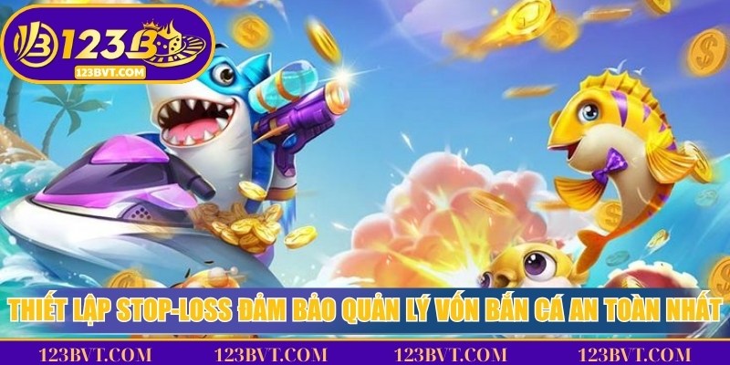 Minh họa thiết lập stop-loss giúp giới hạn thua lỗ và bảo vệ ngân sách khi chơi bắn cá