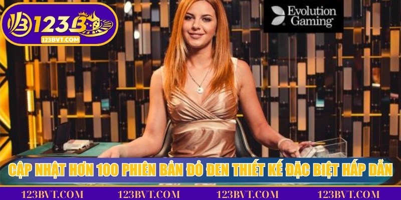 Evolution Gaming tại 123B liên tục cập nhật nhiều phiên bản game live casino để người chơi lựa chọn