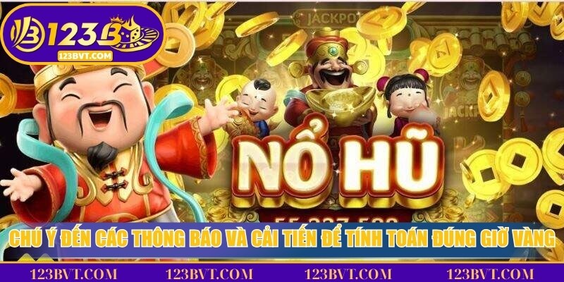 Theo dõi thông báo và lịch khuyến mãi để tính toán đúng khung giờ vàng nổ hũ