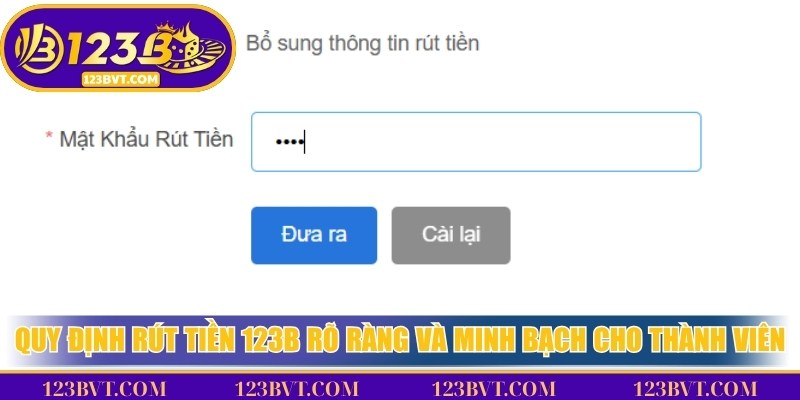 Quy định rút tiền tại 123B rõ ràng, minh bạch giúp hội viên giao dịch an toàn