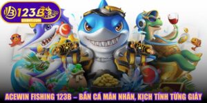 Acewin Fishing 123B – Bắn Cá Mãn Nhãn, Kịch Tính Từng Giây