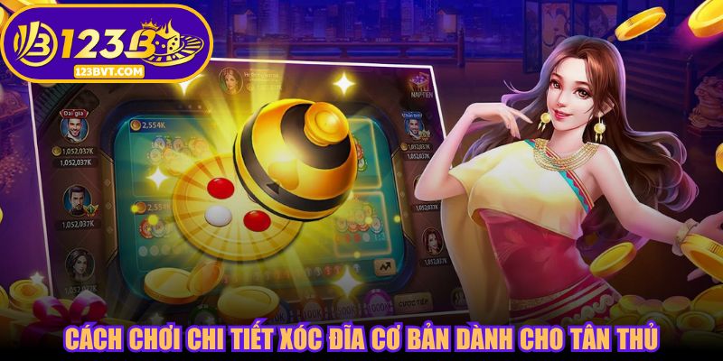 Cách chơi chi tiết xóc đĩa cơ bản dành cho tân thủ