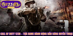 Call Of Duty 123B – Tựa Game Hành Động Bắn Súng Huyền Thoại