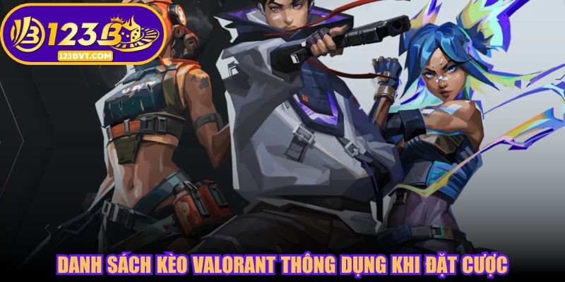 Danh sách kèo Valorant thông dụng khi đặt cược