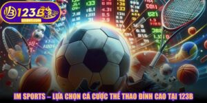 IM Sports – Lựa Chọn Cá Cược Thể Thao Đỉnh Cao Tại 123B
