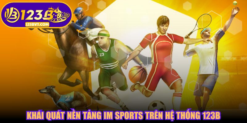 Khái quát nền tảng IM Sports trên hệ thống 123B
