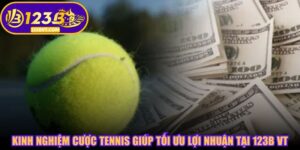 Kinh Nghiệm Cược Tennis Giúp Tối Ưu Lợi Nhuận Tại 123B VT