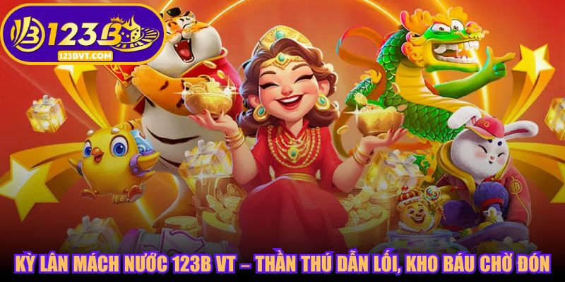 Kỳ Lân Mách Nước 123B VT – Thần Thú Dẫn Lối, Kho Báu Chờ Đón