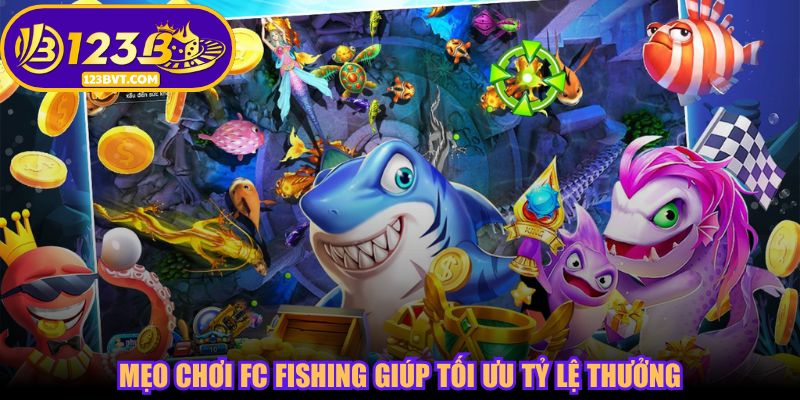 Mẹo chơi FC Fishing giúp tối ưu tỷ lệ thưởng