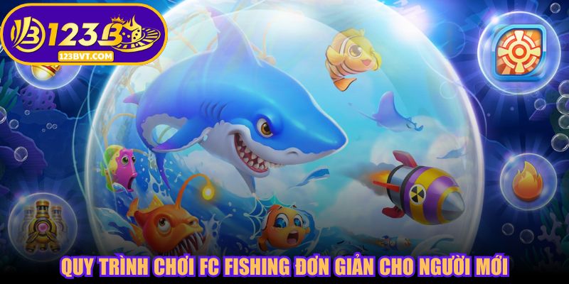 Quy trình chơi FC Fishing đơn giản cho người mới