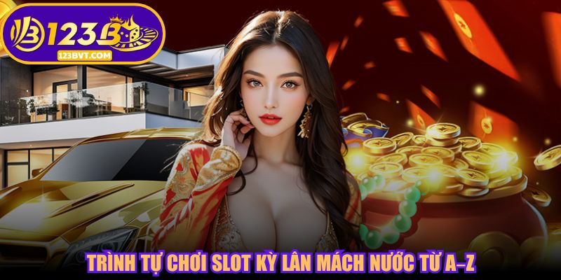 Trình tự chơi slot Kỳ Lân Mách Nước từ A–Z